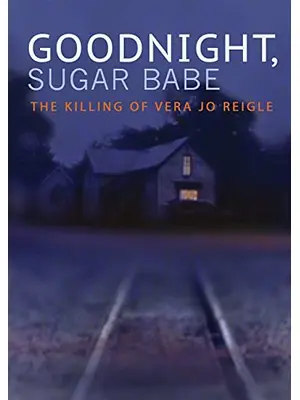 Goodnight, Sugar Babe: The Killing of Vera Jo Reigle（原題）