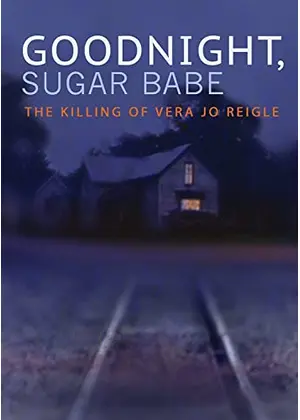 Goodnight, Sugar Babe: The Killing of Vera Jo Reigle（原題）