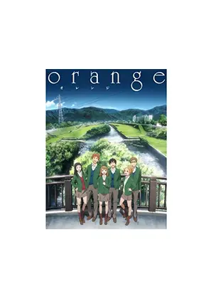 Orange アニメ情報 レビュー 評価 あらすじ 動画配信 Filmarksアニメ
