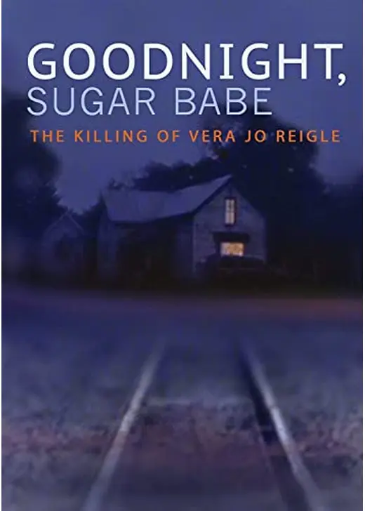 Goodnight, Sugar Babe: The Killing of Vera Jo Reigle（原題）